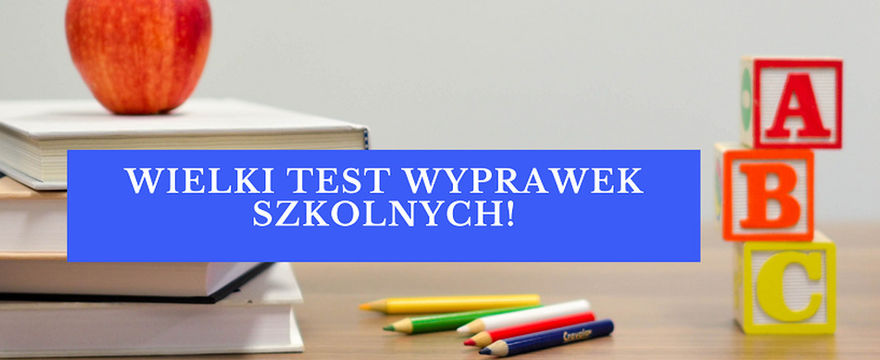 Wielki TEST WYPRAWEK do szkoły i przedszkola! Plecaki, książki, artykuły plastyczne i ubrania -  czeka mnóstwo nagród!